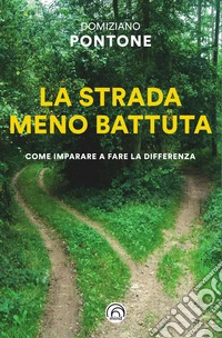 La strada meno battuta. Come imparare a fare la differenza libro
