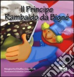 Il principe Rambaldo da Bignè. Ediz. illustrata