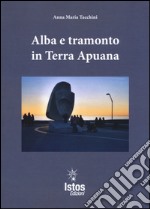 Alba e tramonto in terra apuana libro