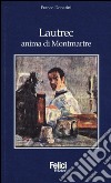 Lautrec, anima di Montmartre libro