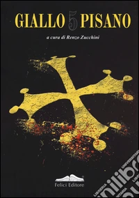 Giallo pisano 5. Racconti gialli e noir libro