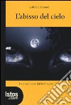 L'abisso del cielo. La civiltà nasce dal terrore per il buio libro