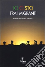 Io ci sto fra i migranti