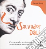 Salvator Dalì. C'era una volta un visionario-There once was a visionary. Ediz. bilingue