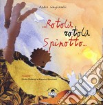 Rotola, rotola Spinotto. Ediz. a colori. Con CD-Audio libro