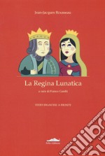 La regina lunatica. Testo francese a fronte