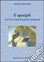 E spargQi. Versi in vernacolo quasi romagnolo libro