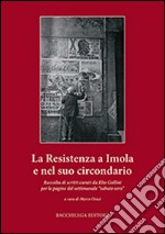 La resistenza a Imola e circondario. Raccolta di scritti curati da Elio Gollini per le pagine del settimanale «sabato sera» libro