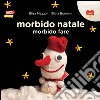 Morbido natale morbido fare. Ediz. illustrata libro