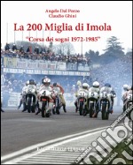 La Duecento Miglia di Imola. Corsa dei sogni 1972-1985. Ediz. multilingue libro