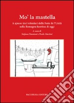 Mo' la mastella. A spasso tra i volontari delle feste de l'Unità nella Romagna faentina di oggi libro