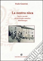 La nostra zòca. Storia e racconti di una famiglia contadina della Romagna libro