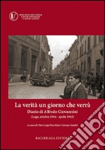 La verità un giorno che verrà. Diario di Alfredo Giovannini (Lugo, ottobre 1944 - aprile 1945)