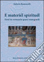 E materiél spirituél. Versi in vernacolo quasi romagnolo libro