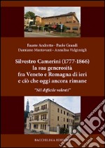 Silvestro Camerini (1777-1866) la sua generosità fra Veneto e Romagna di ieri e ciò che oggi ancora rimane. «Nil difficile volenti» libro