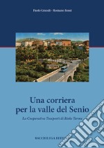 Una corriera per la valle del Senio. La cooperativa trasporti di Riolo Terme libro