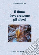 Il fiume dove crescono gli alberi libro