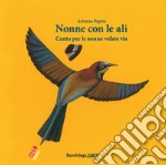 Nonne con le ali. Canto per le nonne volate via libro