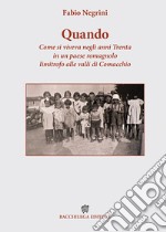 Quando. Come si viveva negli anni Trenta in un paese romagnolo limitrofo alle valli di Comacchio libro