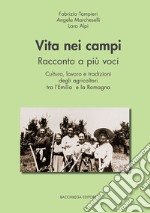 Vita nei campi. Racconto a più voci. Cultura, lavoro e tradizioni degli agricoltori tra l'Emilia e la Romagna