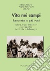 Vita nei campi. Racconto a più voci. Cultura, lavoro e tradizioni degli agricoltori tra l'Emilia e la Romagna libro