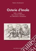 Osterie d'Imola. Fatti e misfatti, osti, ostesse e bevitori tra Ottocento e Novecento libro