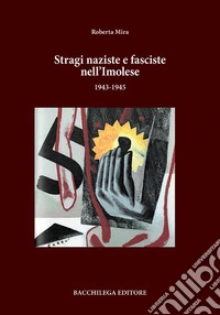 Stragi naziste e fasciste nell'imolese (1943-1945) libro