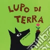 Lupo di terra. Ediz. a colori libro di Rasano Eva