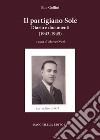 Il partigiano Sole. Diario e documenti (1943-1945) libro