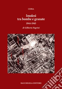 Imolesi tra bombe e granate. 1944-1945