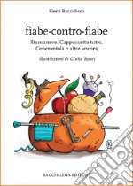 Fiabe-contro-fiabe. Stancaneve, Cappuccetto tutto, Cenerantola e altre ancora libro