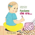 Facciamo che ero.... Ediz. a colori libro