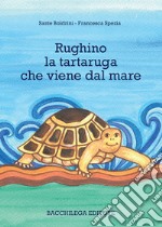 Rughino la tartaruga che viene dal mare libro