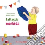 Battaglia morbida. Ediz. illustrata libro