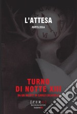 L'attesa. Antologia. Turno di Notte XIII libro