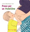 Prove per un fratellino. Le storie del nido. Ediz. illustrata libro