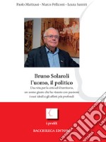 Bruno Solaroli, l'uomo, il politico