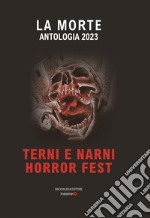 La morte. Antologia Terni Narni horror fest libro