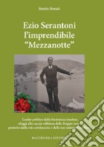 Ezio Serantoni l'imprendibile «Mezzanotte»