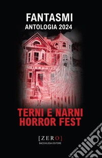Fantasmi. Antologia 2024 Terni Narni Horror Fest libro