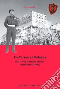 Da Varsavia a Bologna. Il II Corpo d'Armata polacco in Italia (1943-1946) libro