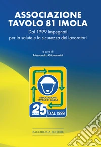 Associazione Tavolo 81. Dal 1999 impegnati per la salute e la sicurezza dei lavoratori libro