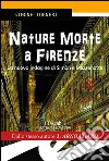 Nature morte. Delitti d'artista a Firenze libro di Togneri Simone