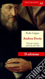 Andrea Doria. Principe e pirata nell'Italia del '500
