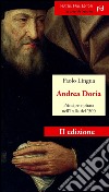 Andrea Doria. Principe e pirata nell'Italia del '500 libro