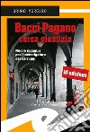 Bacci Pagano cerca giustizia. Nuove indagini per l'investigatore dei carruggi libro