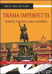 Trama imperfetta. Torino, Piazza Carlo Alberto libro
