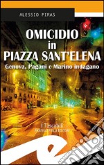 Omicidio in Piazza Sant'Elena. Genova, Pagani e Marino indagano libro