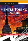 Mentre Torino dorme libro di Beccacini Fabio