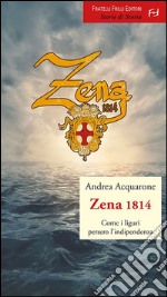 Zena 1814. Come i liguri persero l'indipendenza